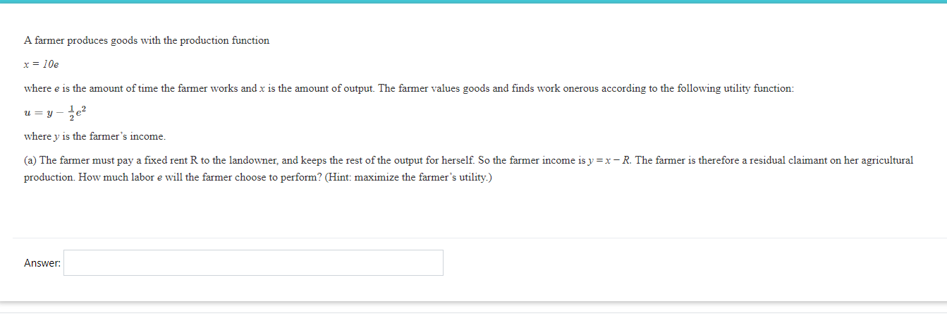 A Farmer Produces Goods With The Production Function X 10e Where E Is The Amount Of Time The Farmer Works And X Is The 1