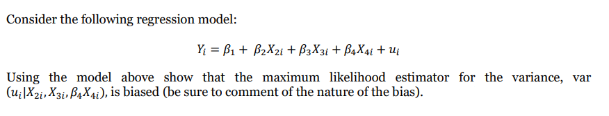 Consider The Following Regression Model Y B B X I B3x3i B4x4i Ui Using The Model Above Show That The Maximum 1