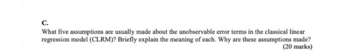 C What Five Assumptions Are Usually Made About The Unobservable Error Terms In The Classical Linear Regression Model C 1