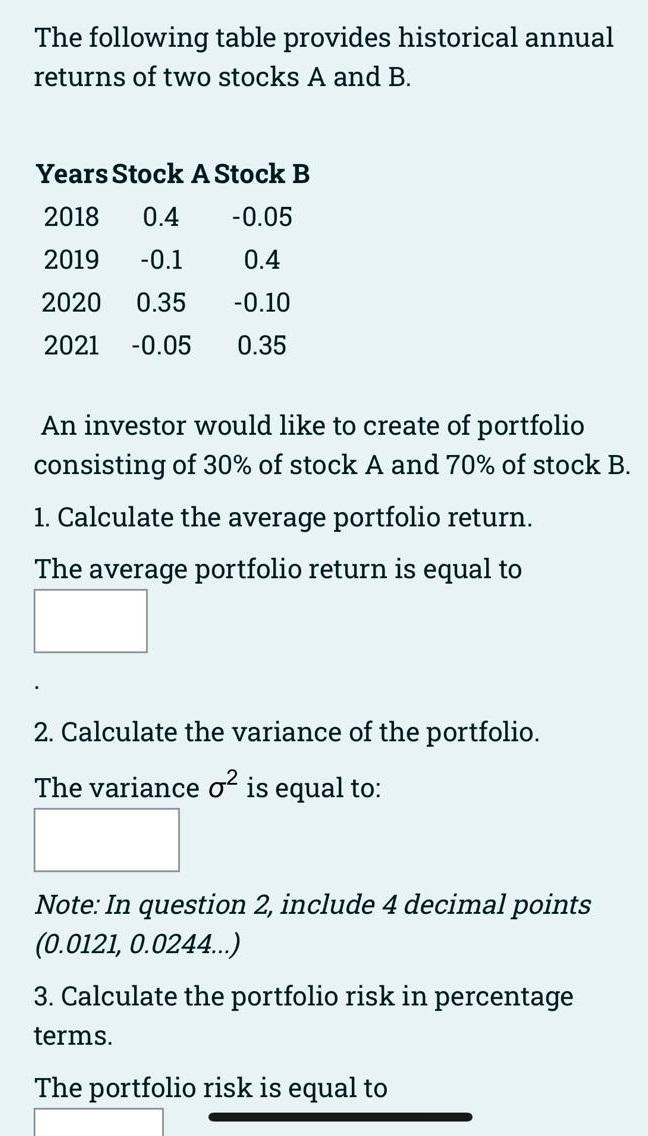 The Following Table Provides Historical Annual Returns Of Two Stocks A And B Years Stock A Stock B 2018 0 4 0 05 2019 1