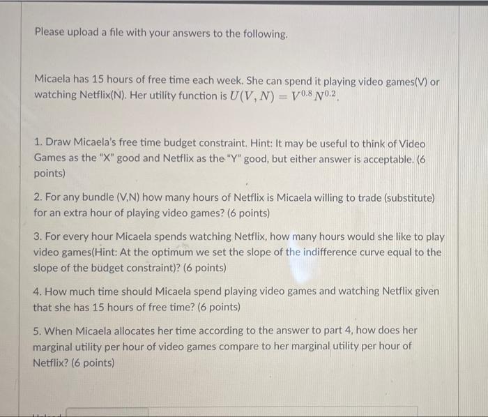 Please Upload A File With Your Answers To The Following Micaela Has 15 Hours Of Free Time Each Week She Can Spend It P 1