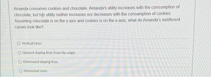 Amanda Consumes Cookies And Chocolate Amanda S Utility Increases With The Consumption Of Chocolate But Her Utility Nei 1