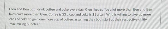 Glen And Ben Both Drink Coffee And Coke Every Day Glen Likes Coffee A Lot More Than Ben And Ben Likes Coke More Than Gl 1