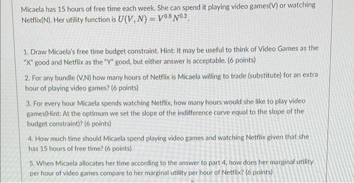 Micaela Has 15 Hours Of Free Time Each Week She Can Spend It Playing Video Games V Or Watching Netflix N Her Utility 1