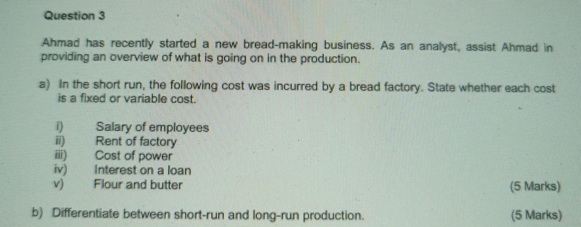 Question 3 Ahmad Has Recently Started A New Bread Making Business As An Analyst Assist Ahmad In Providing An Overview 1