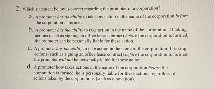 2 Which Statement Below Is Correct Regarding The Promoter Of A Corporation A A Promoter Has No Ability To Take Any Ac 1