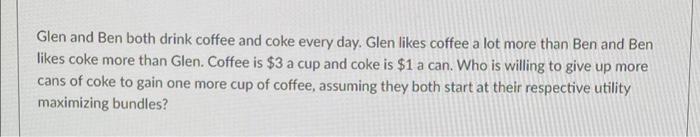 Glen And Ben Both Drink Coffee And Coke Every Day Glen Likes Coffee A Lot More Than Ben And Ben Likes Coke More Than Gl 2