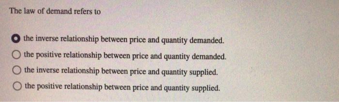 The Law Of Demand Refers To The Inverse Relationship Between Price And Quantity Demanded The Positive Relationship Betw 1