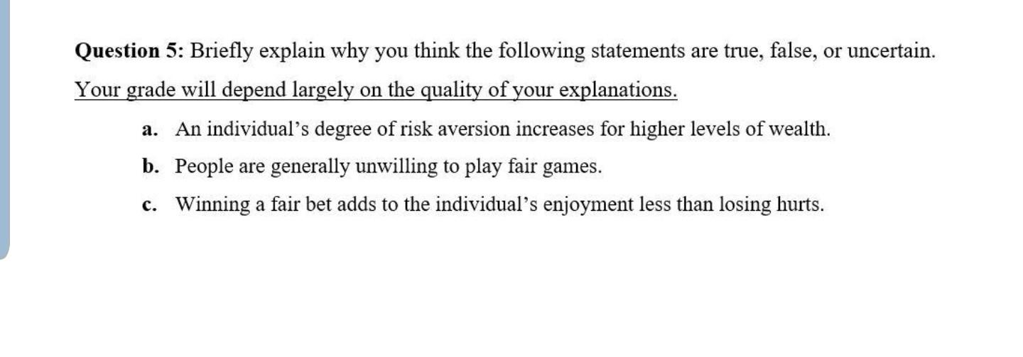 Question 5 Briefly Explain Why You Think The Following Statements Are True False Or Uncertain Your Grade Will Depend 1