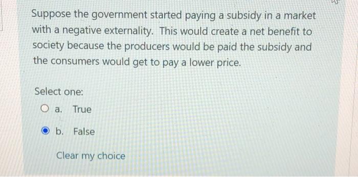 Suppose The Government Started Paying A Subsidy In A Market With A Negative Externality This Would Create A Net Benefit 1