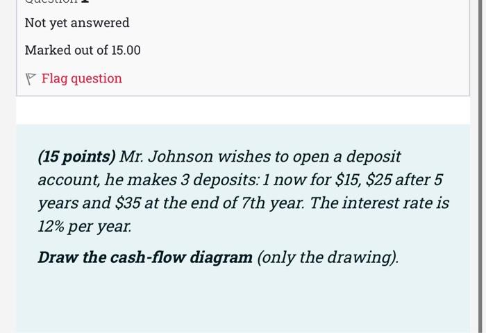 Not Yet Answered Marked Out Of 15 00 Flag Question 15 Points Mr Johnson Wishes To Open A Deposit Account He Makes 3 1