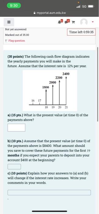 9 30 Not Yet Answered Marked Out Of 35 00 Flag Question Myportal Aum Edu Kw 16 17 L 35 Points The Following Cash Flow 1