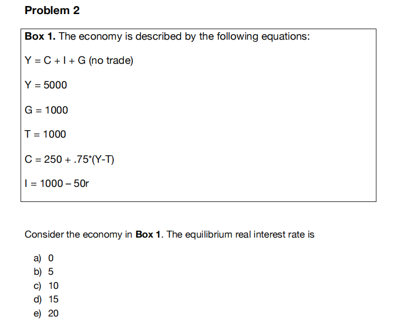 Problem 2 Box 1 The Economy Is Described By The Following Equations Y C I G No Trade Y 5000 G 1000 T 1000 C 1