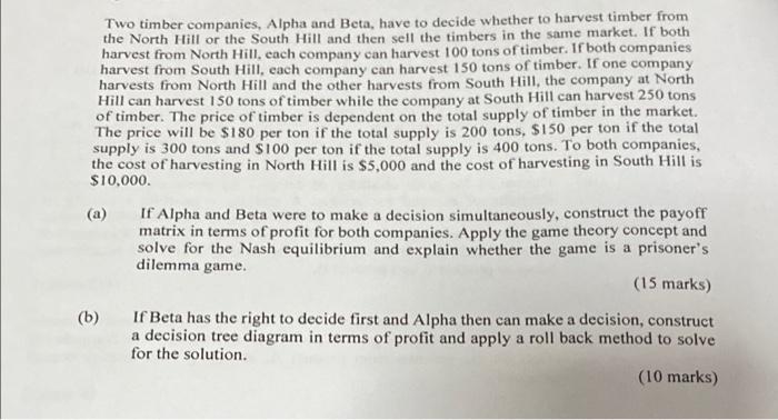 Two Timber Companies Alpha And Beta Have To Decide Whether To Harvest Timber From The North Hill Or The South Hill And 1
