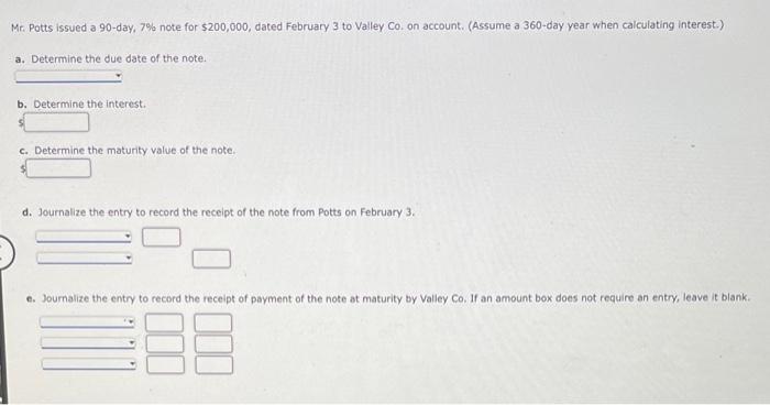 Mr Potts Issued A 90 Day 7 Note For 200 000 Dated February 3 To Valley Co On Account Assume A 360 Day Year When 1