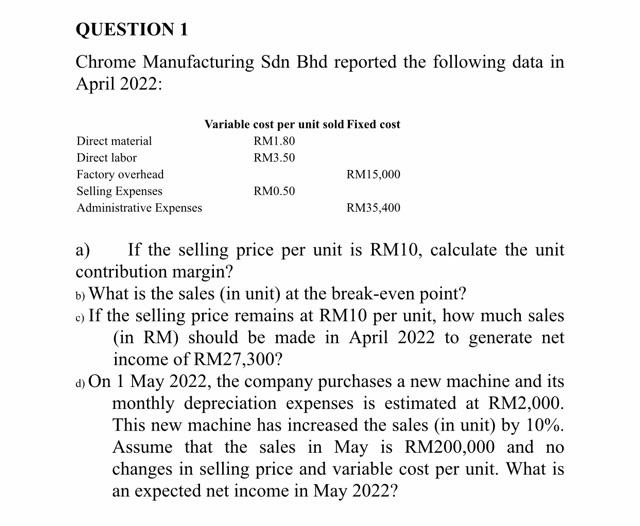 Question 1 Chrome Manufacturing Sdn Bhd Reported The Following Data In April 2022 Direct Material Direct Labor Variable 1
