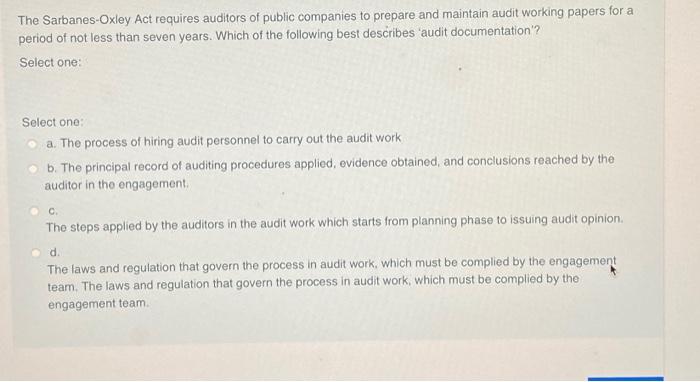 The Sarbanes Oxley Act Requires Auditors Of Public Companies To Prepare And Maintain Audit Working Papers For A Period O 1