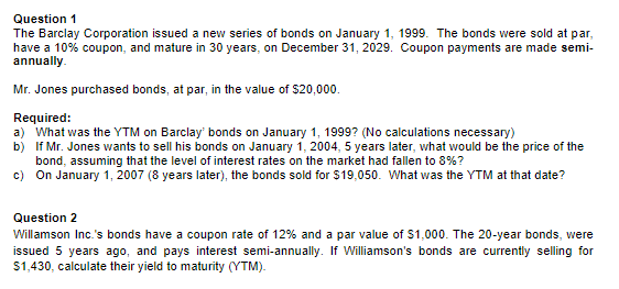Question 1 The Barclay Corporation Issued A New Series Of Bonds On January 1 1999 The Bonds Were Sold At Par Have A 1 1