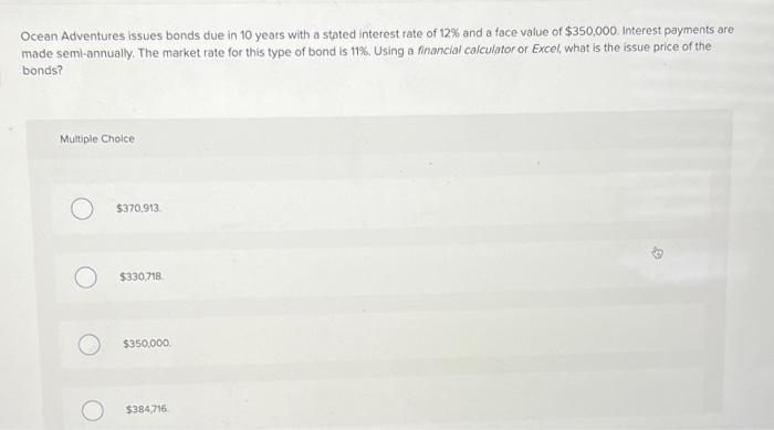 Ocean Adventures Issues Bonds Due In 10 Years With A Stated Interest Rate Of 12 And A Face Value Of 350 000 Interest 1