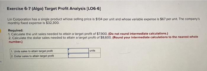 Exercise 6 7 Algo Target Profit Analysis Lo6 6 Lin Corporation Has A Single Product Whose Selling Price Is 134 Per 1