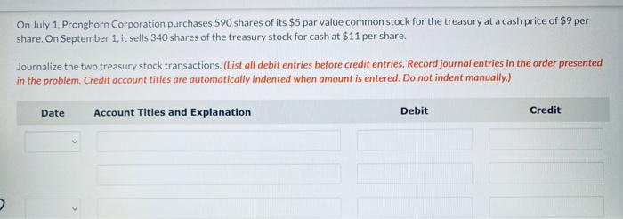On July 1 Pronghorn Corporation Purchases 590 Shares Of Its 5 Par Value Common Stock For The Treasury At A Cash Price 1