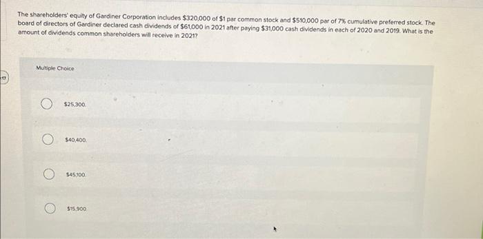 17 The Shareholders Equity Of Gardiner Corporation Includes 320 000 Of 1 Par Common Stock And 510 000 Par Of 7 Cumu 1