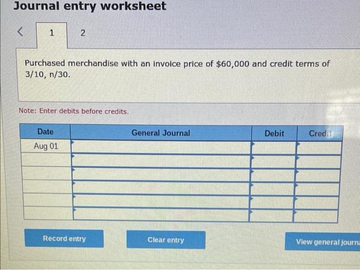 Journal Entry Worksheet 1 2 Purchased Merchandise With An Invoice Price Of 60 000 And Credit Terms Of 3 10 N 30 Not 1