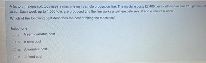 A Factory Making Soft Toys Uses A Machine On Its Single Production Line The Machine Costs 2 400 Per Month To Hire Plus 1