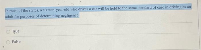 In Most Of The States A Sixteen Year Old Who Drives A Car Will Be Held To The Same Standard Of Care In Driving As An Ad 1
