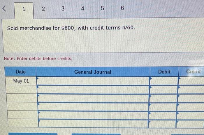 1 2 3 Date May 01 Note Enter Debits Before Credits 4 5 Sold Merchandise For 600 With Credit Terms N 60 6 General 1