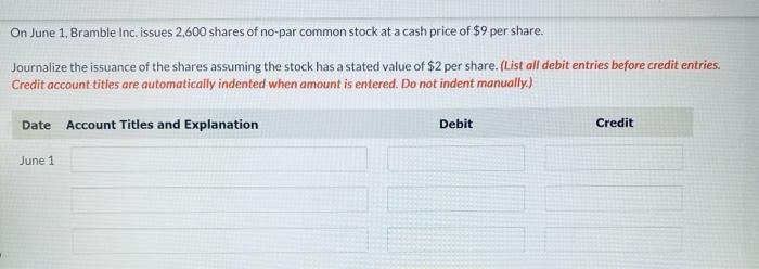On June 1 Bramble Inc Issues 2 600 Shares Of No Par Common Stock At A Cash Price Of 9 Per Share Journalize The Issua 1