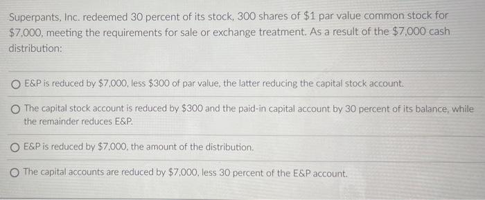Superpants Inc Redeemed 30 Percent Of Its Stock 300 Shares Of 1 Par Value Common Stock For 7 000 Meeting The Requi 1