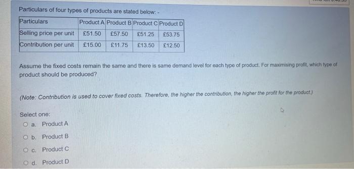 Particulars Of Four Types Of Products Are Stated Below Particulars Product A Product B Product Product D Selling Price 1