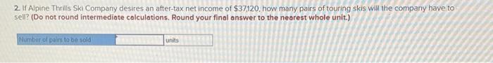 The Following Information Applies To The Questions Displayed Below Alpine Thrills Ski Company Recently Expanded Its Ma 3