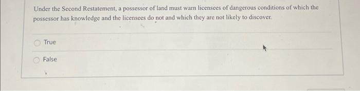 Under The Second Restatement A Possessor Of Land Must Warn Licensees Of Dangerous Conditions Of Which The Possessor Has 1