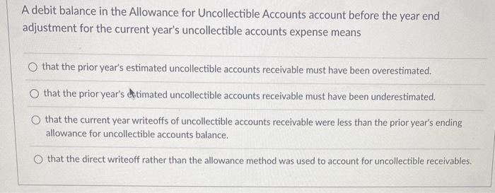 A Debit Balance In The Allowance For Uncollectible Accounts Account Before The Year End Adjustment For The Current Year 1