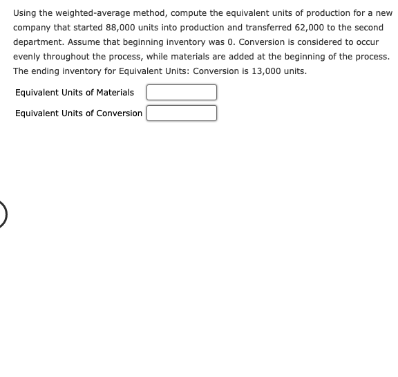 Using The Weighted Average Method Compute The Equivalent Units Of Production For A New Company That Started 88 000 Unit 1