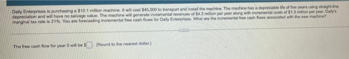 Daily Enterprises Is Purchasing A 10 1 Million Machine It Will Cost 45 000 To Transport And Install The Machine The 1