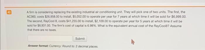 2 A Firm Is Considering Replacing The Existing Industrial Air Conditioning Unit They Will Pick One Of Two Units The F 1