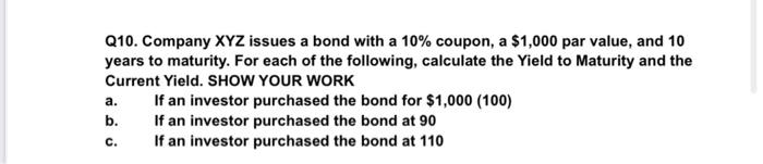 Q10 Company Xyz Issues A Bond With A 10 Coupon A 1 000 Par Value And 10 Years To Maturity For Each Of The Followin 1