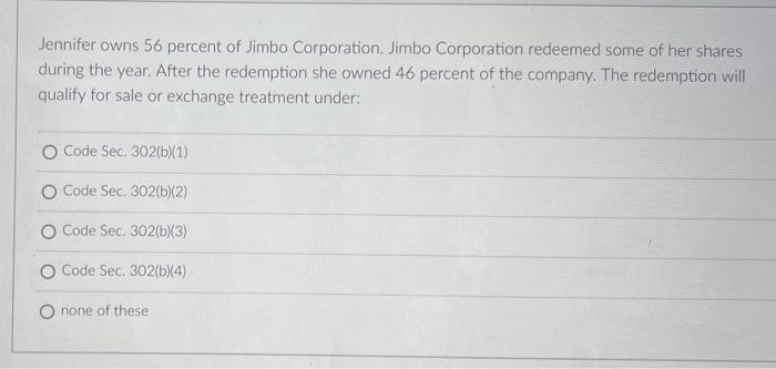 Jennifer Owns 56 Percent Of Jimbo Corporation Jimbo Corporation Redeemed Some Of Her Shares During The Year After The 1