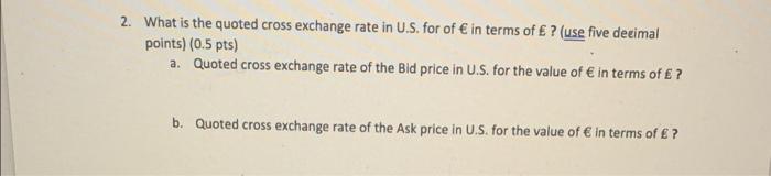 2 What Is The Quoted Cross Exchange Rate In U S For Of In Terms Of Use Five Decimal Points 0 5 Pts A Quoted 1
