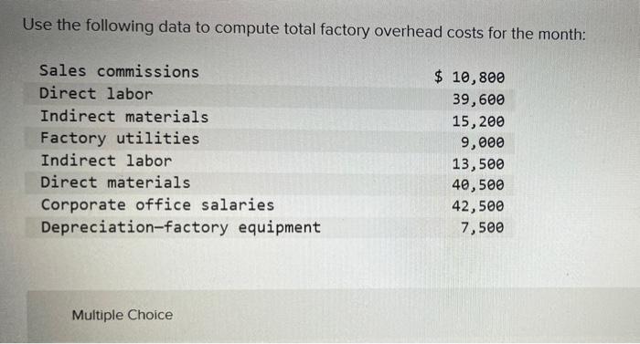 Use The Following Data To Compute Total Factory Overhead Costs For The Month Sales Commissions Direct Labor Indirect Ma 1
