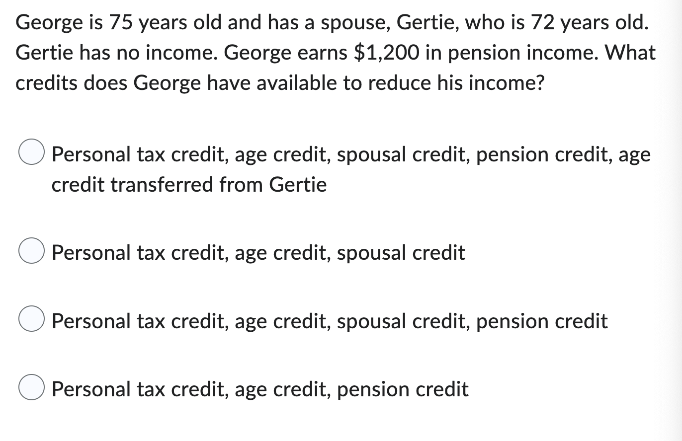 George Is 75 Years Old And Has A Spouse Gertie Who Is 72 Years Old Gertie Has No Income George Earns 1 200 In Pensi 1