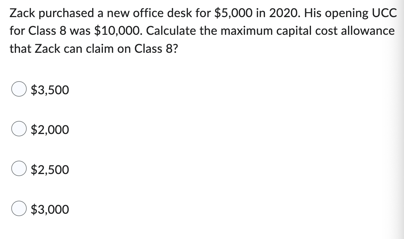 Zack Purchased A New Office Desk For 5 000 In 2020 His Opening Ucc For Class 8 Was 10 000 Calculate The Maximum Capi 1