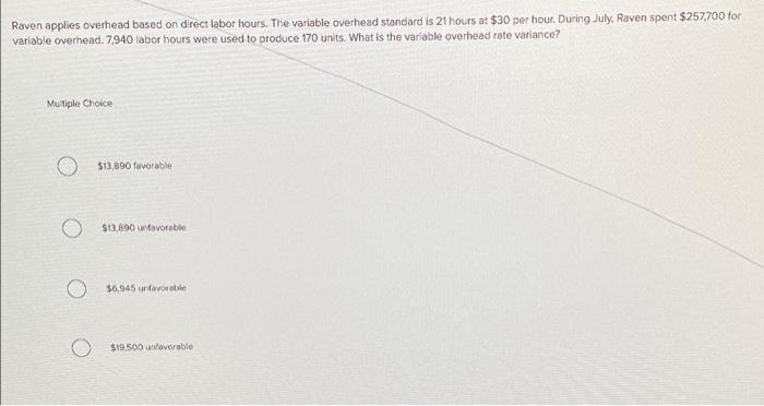 Raven Applies Overhead Based On Direct Labor Hours The Variable Overhead Standard Is 21 Hours At 30 Per Hour During J 1