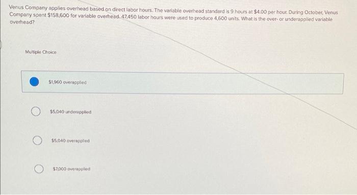 Venus Company Applies Overhead Based On Direct Labor Hours The Variable Overhead Standard Is 9 Hours At 4 00 Per Hour 2