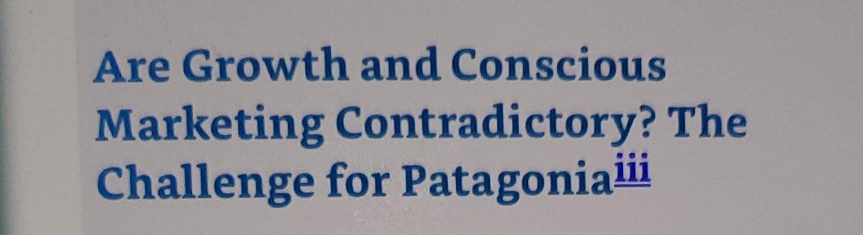 Are Growth And Conscious Marketing Contradictory The Challenge For Patagoniaiii 1