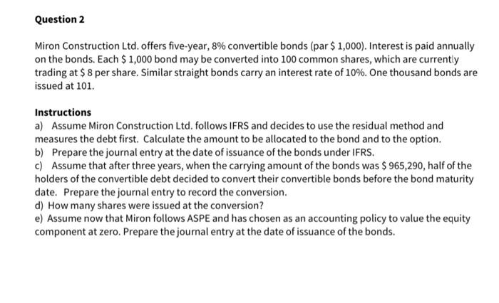 Question 2 Miron Construction Ltd Offers Five Year 8 Convertible Bonds Par 1 000 Interest Is Paid Annually On Th 1