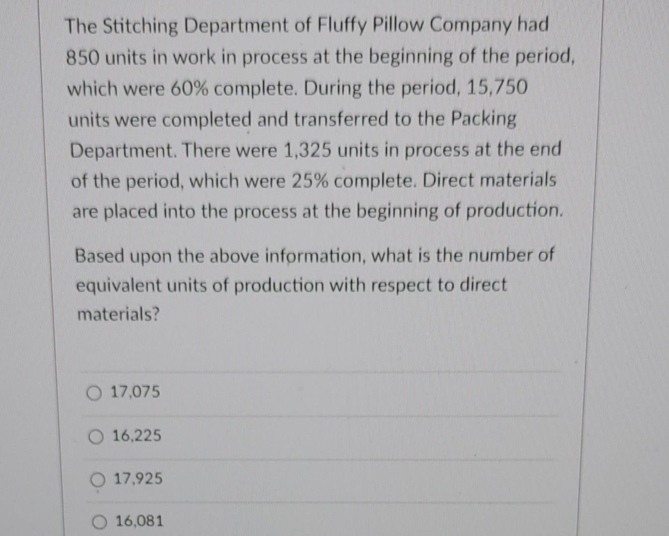 The Stitching Department Of Fluffy Pillow Company Had 850 Units In Work In Process At The Beginning Of The Period Which 1